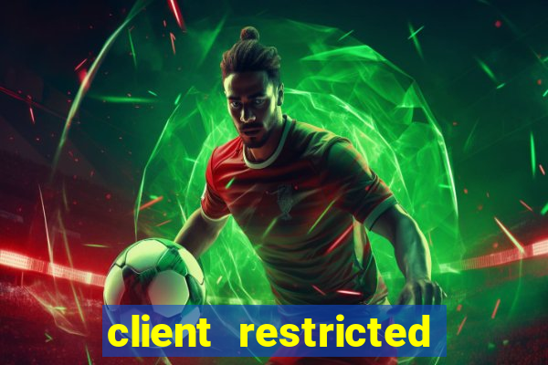 client restricted for action withdraw